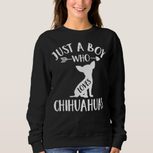 Just A Boy Who Loves Chihuahuas For Dog Chihuahua Sweatshirt