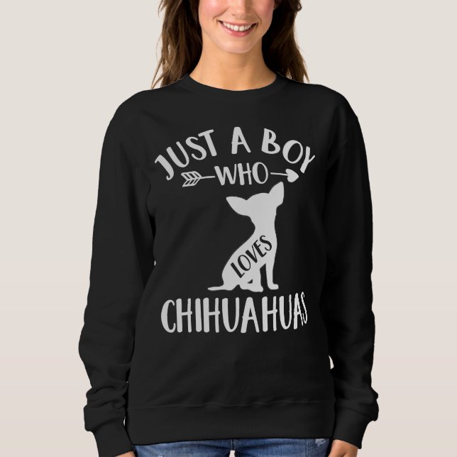 Just A Boy Who Loves Chihuahuas For Dog Chihuahua Sweatshirt (Front)