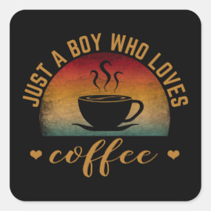 JUST A BOY WHO LOVES COFFEE   SQUARE STICKER