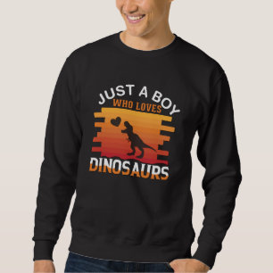 Just a Boy Who Loves Dinosaur   Dinosaur Design Sweatshirt