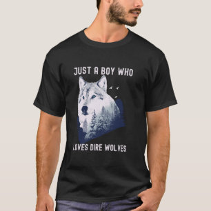 Just a Boy Who Loves Dire Wolves T-Shirt