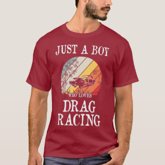 Just A Boy Who Loves Drag Racing T-Shirt