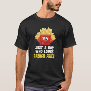 Just A Boy Who Loves French Fries Foodie Food T-Shirt