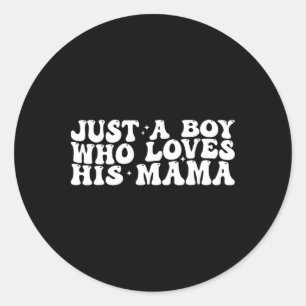 Just A Boy Who Loves His Mama Mother And Son Mothe Classic Round Sticker
