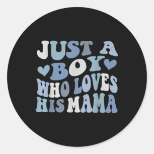 Just A Boy Who Loves His Mama Mummy Happy Mothers Classic Round Sticker
