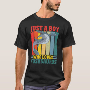 Just A Boy Who Loves Mosasaurus Prehistoric Dinos T-Shirt