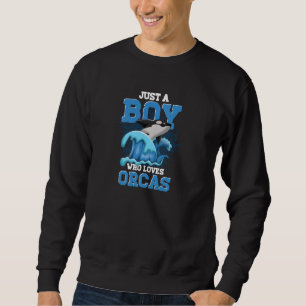 Just A Boy Who Loves Orcas Ocean Animal Killer Wha Sweatshirt