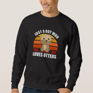 Just A Boy Who Loves Otters Sweet Otter Sweatshirt