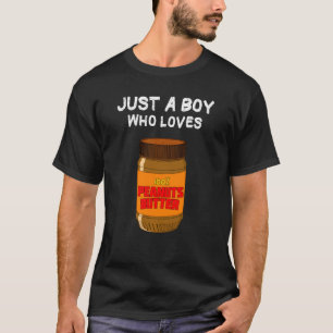 Just A Boy Who Loves Peanut Butter T-Shirt