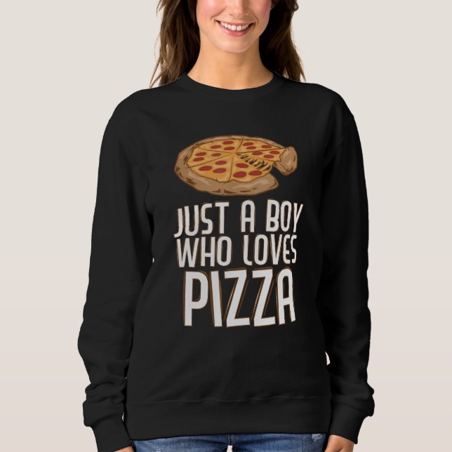Just A Boy Who Loves Pizza  Pizza Sweatshirt (Front)