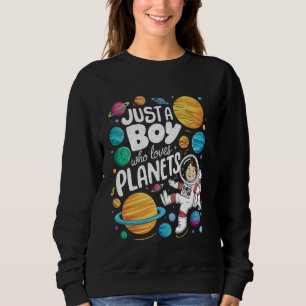 Just a Boy Who Loves Planets Colourful Space Astro Sweatshirt