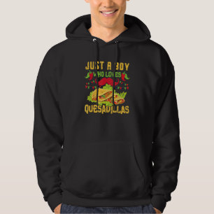 Just A Boy Who Loves Quesadillas For A Mexican Foo Hoodie