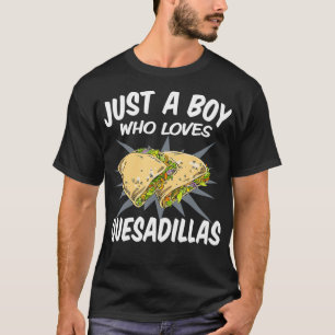 Just A Boy Who Loves Quesadillas u2013 Funny Quesa T-Shirt