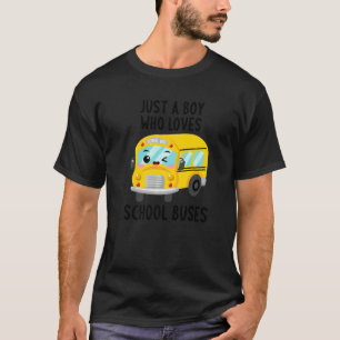 Just A Boy Who Loves School Buses  Boys Kids Toddl T-Shirt