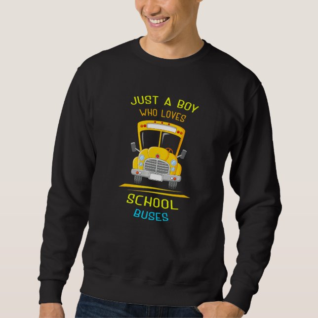 Just A Boy Who Loves School Buses & Bus Driver  2 Sweatshirt (Front)
