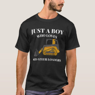 Just A Boy Who Loves Skid Steer Loaders Constructi T-Shirt