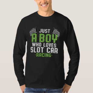 Just A Boy Who Loves Slot Car Racing Slotcar T-Shirt