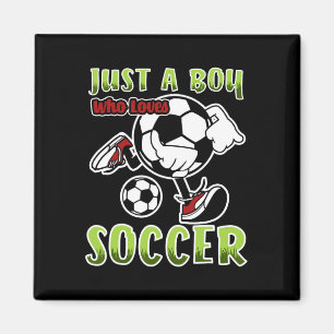 Just A Boy Who Loves Soccer Quote For Soccer Playe Magnet