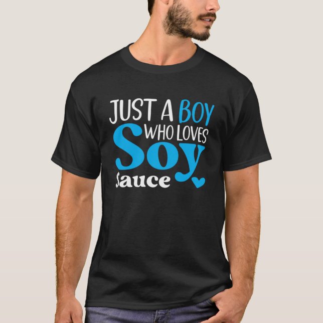Just a Boy Who Loves Soy Sauce Condiment Soya Sauc T-Shirt (Front)