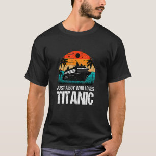 Just A Boy Who Loves Titanic Apparel T-Shirt