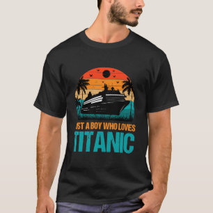Just A Boy Who Loves Titanic T-Shirt