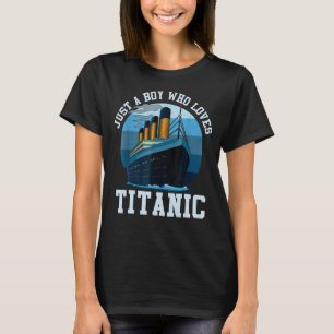 Just A Boy Who Loves Titanic Titanic Classic Ship  T-Shirt