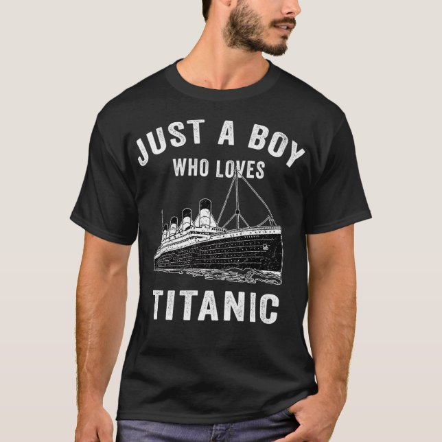 Just A Boy Who Loves Titanic Titanic Classic Ship  T-Shirt (Front)