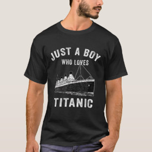 Just A Boy Who Loves Titanic Titanic Classic Ship T-Shirt