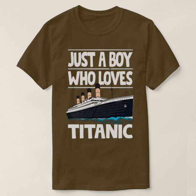 Just A Boy Who Loves Titanic Titanic Ship Lover Bo T-Shirt (Design Front)