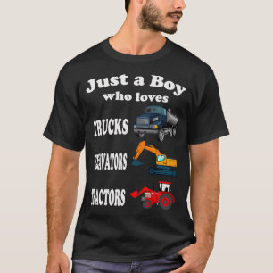 Just a Boy Who Loves Trucks Excavators Tractors be T-Shirt