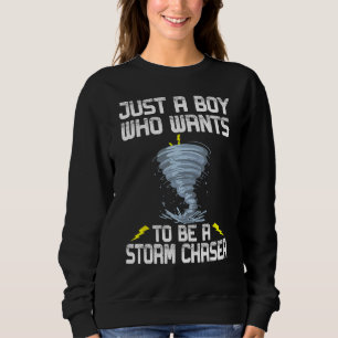 Just A Boy Who Wants To Be A Storm Chaser Tornado  Sweatshirt