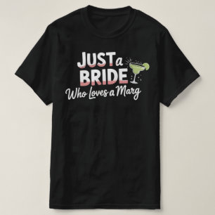 Just A BRIDE Who Loves Marg l Bachelorette Party T-Shirt