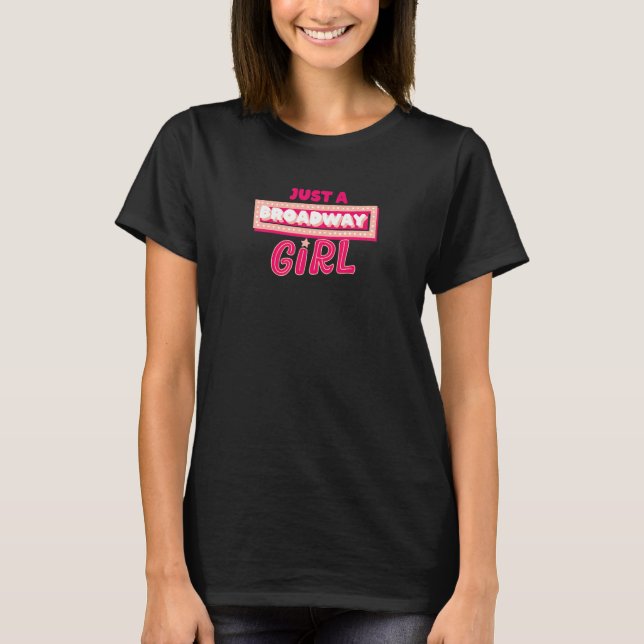 Just A Broadway Girl Musical Actress Theater   T-Shirt (Front)