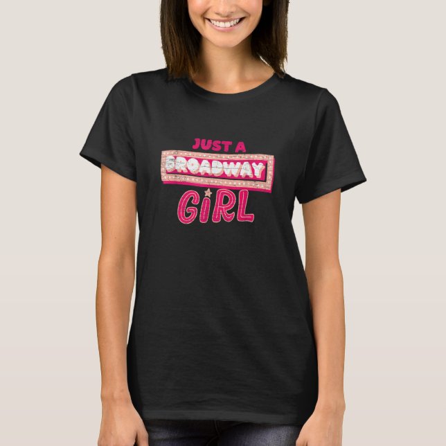 Just A Broadway Girl Musical Thespian T-Shirt (Front)