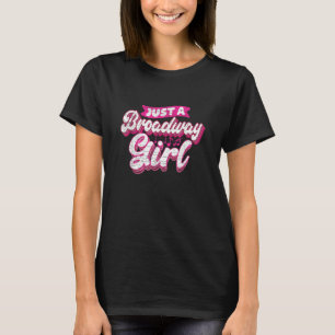 Just A Broadway Girl Theater Thespian Musical T-Shirt