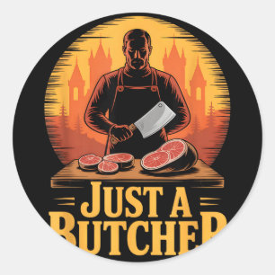 Just a butcher funny sarcastic retro vintage Just Classic Round Sticker