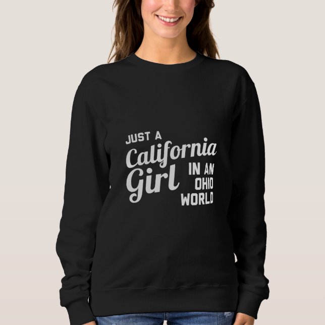 Just A California Girl In An Ohio World Sweatshirt (Front)