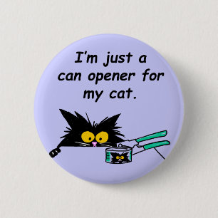 JUST A CAN OPENER FOR MY CAT 6 CM ROUND BADGE