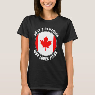 Just A Canadian Who Loves Jesus Men Women Faith Ca T-Shirt