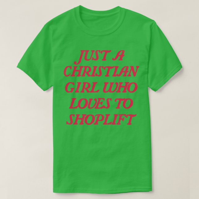 Just A Christian Girl Who Loves To Shoplift 2 T-Shirt (Design Front)