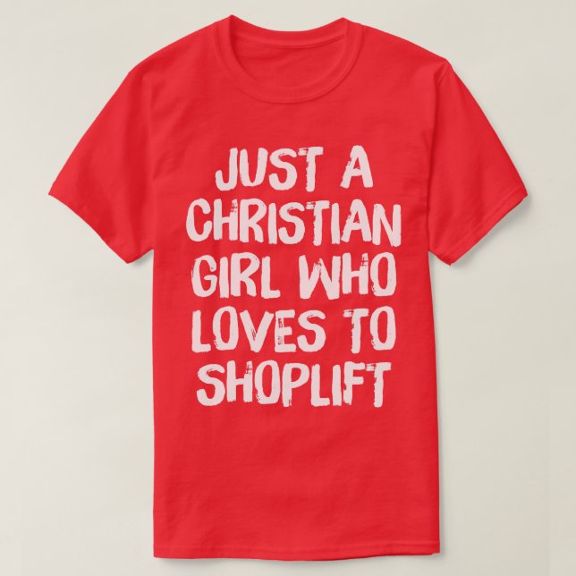 Just A Christian Girl Who Loves To Shoplift T-Shirt (Design Front)