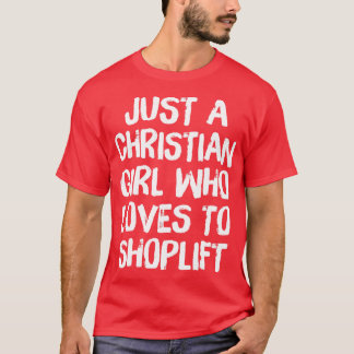 Just A Christian Girl Who Loves To Shoplift T-Shirt