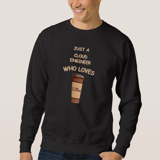 Just a Cloud Engineer who loves Coffee Sweatshirt (Front)