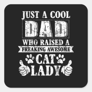 Just A Cool Dad Who Raised A Freaking Awesome Cat Square Sticker