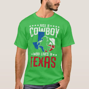 Just A Cowboy Who Lives In Texas T-Shirt