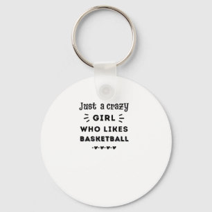 Just A Crazy Girl Who Likes Basketball  Key Ring