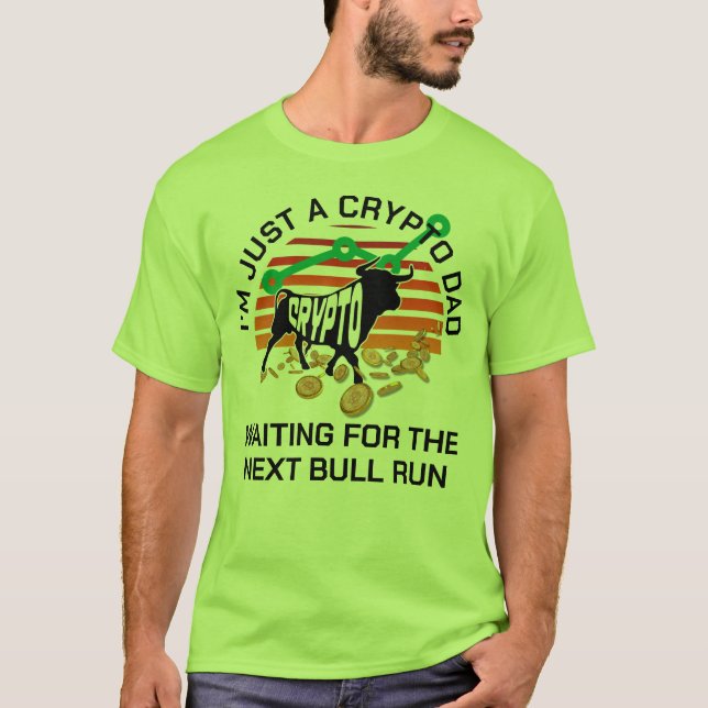 JUST A CRYPTO DAD Bitcoin Bull Run Father's Day  T-Shirt (Front)