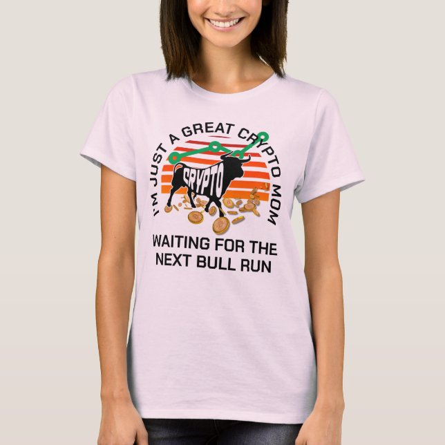 JUST A CRYPTO MOM Bitcoin Bull Run Mother's Day  T-Shirt (Front)