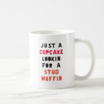 Just A Cupcake Looking For A Stud Muffin Coffee Mug<br><div class="desc">You're just a cupcake looking for a stud muffin. A cute baking design.</div>