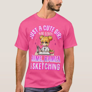 Just A Cute Girl Who Loves Anime Ramen And Sketchi T-Shirt